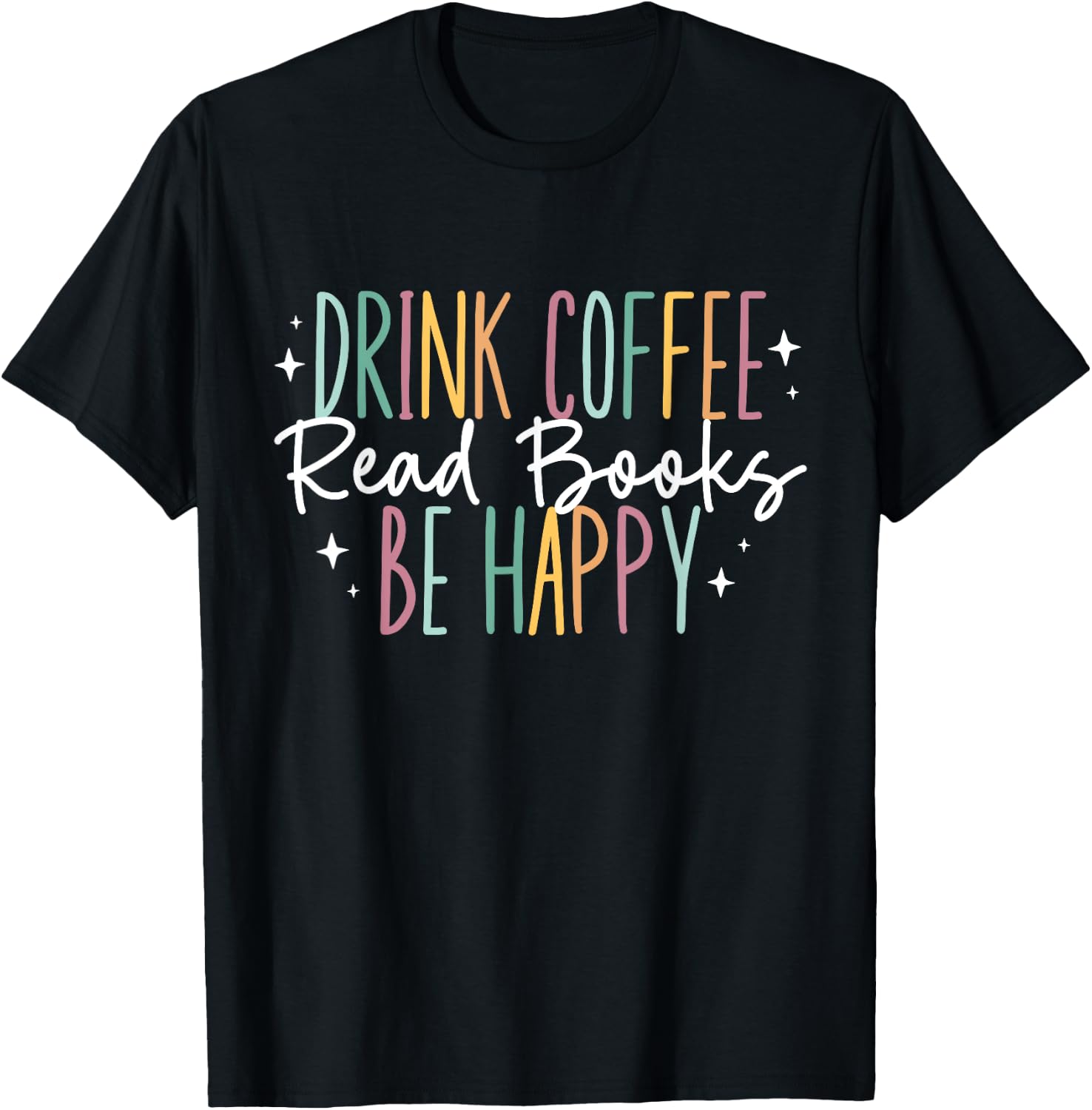 Drink Coffee Read Books Be Happy T-Shirt - T-Shirt | Black