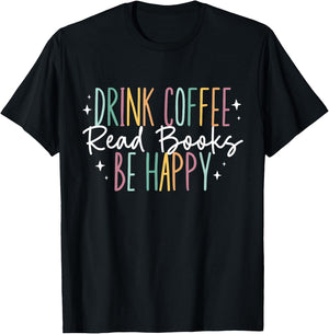 Drink Coffee Read Books Be Happy T-Shirt - T-Shirt | Black