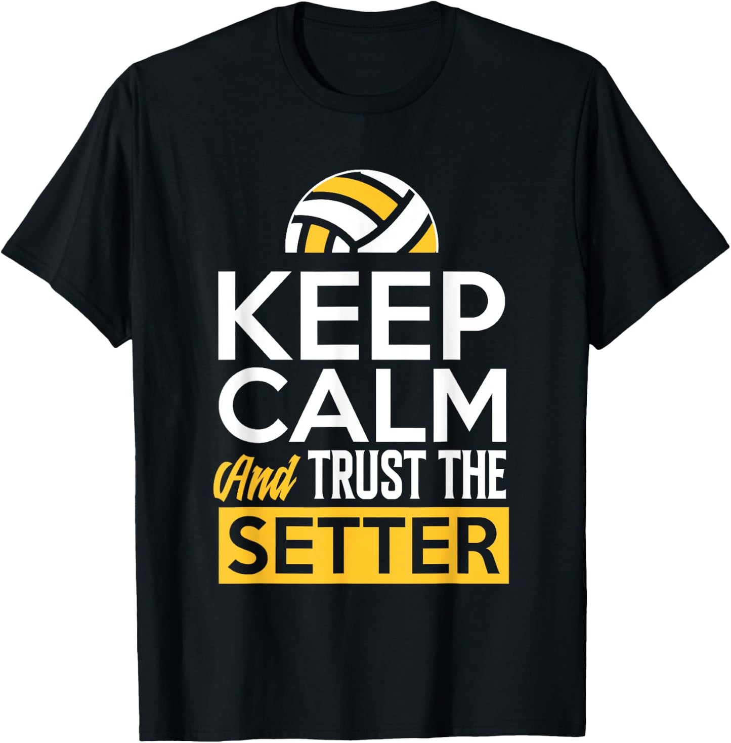 Keep Calm And Trust The Setter Funny Volleyball T-Shirt - T-Shirt | Black