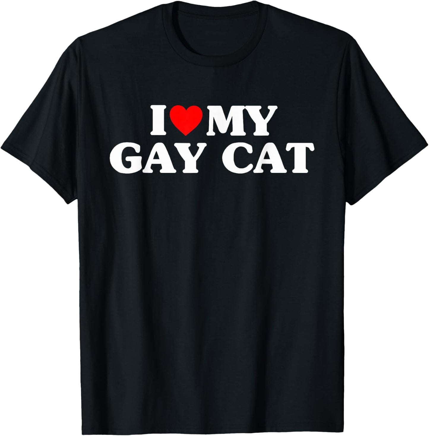 I Love My Gay Cat Funny T-Shirt - T-Shirt | Black