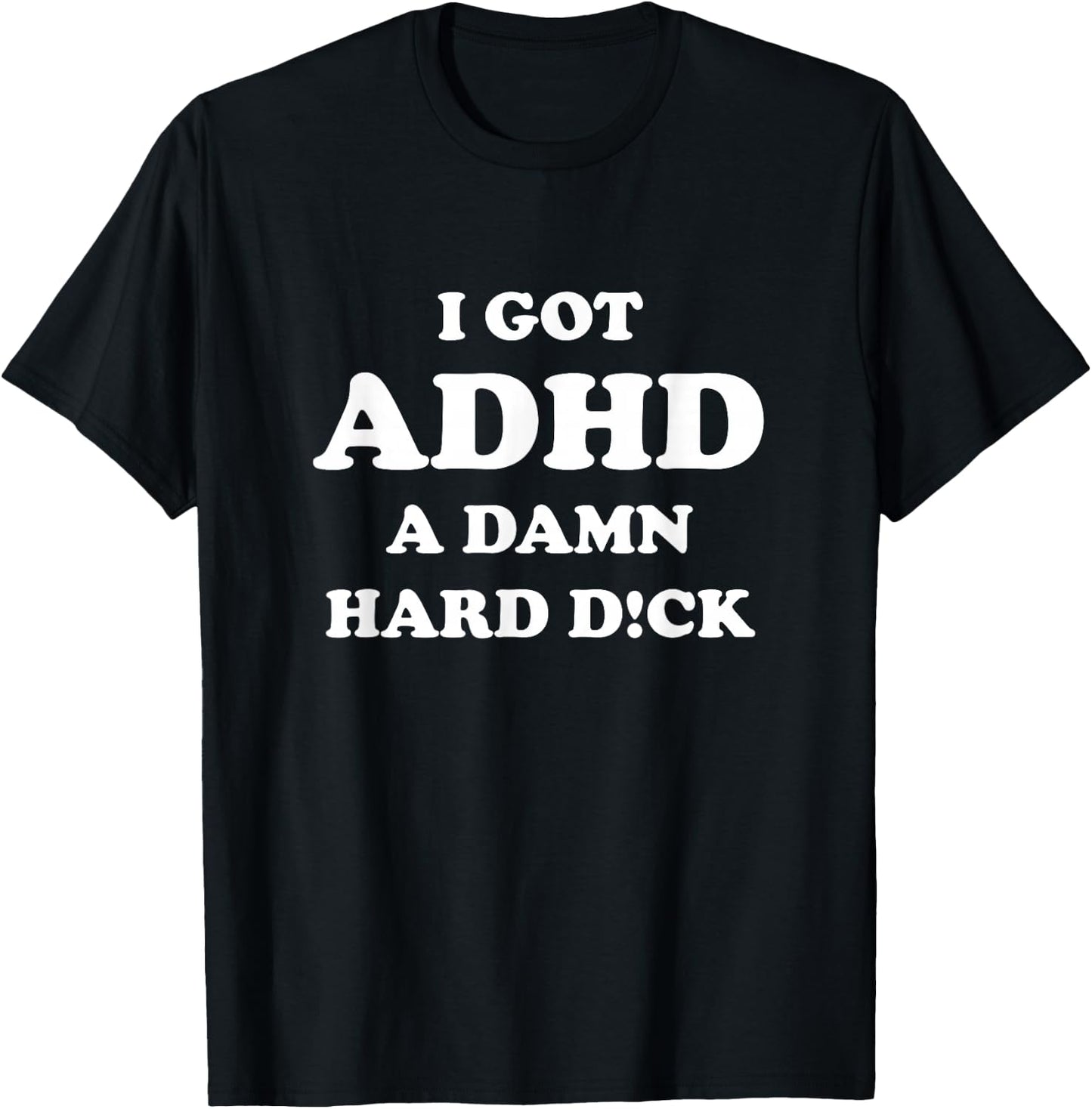 I got ADHD a damn hard d T-Shirt - T-Shirt | Black