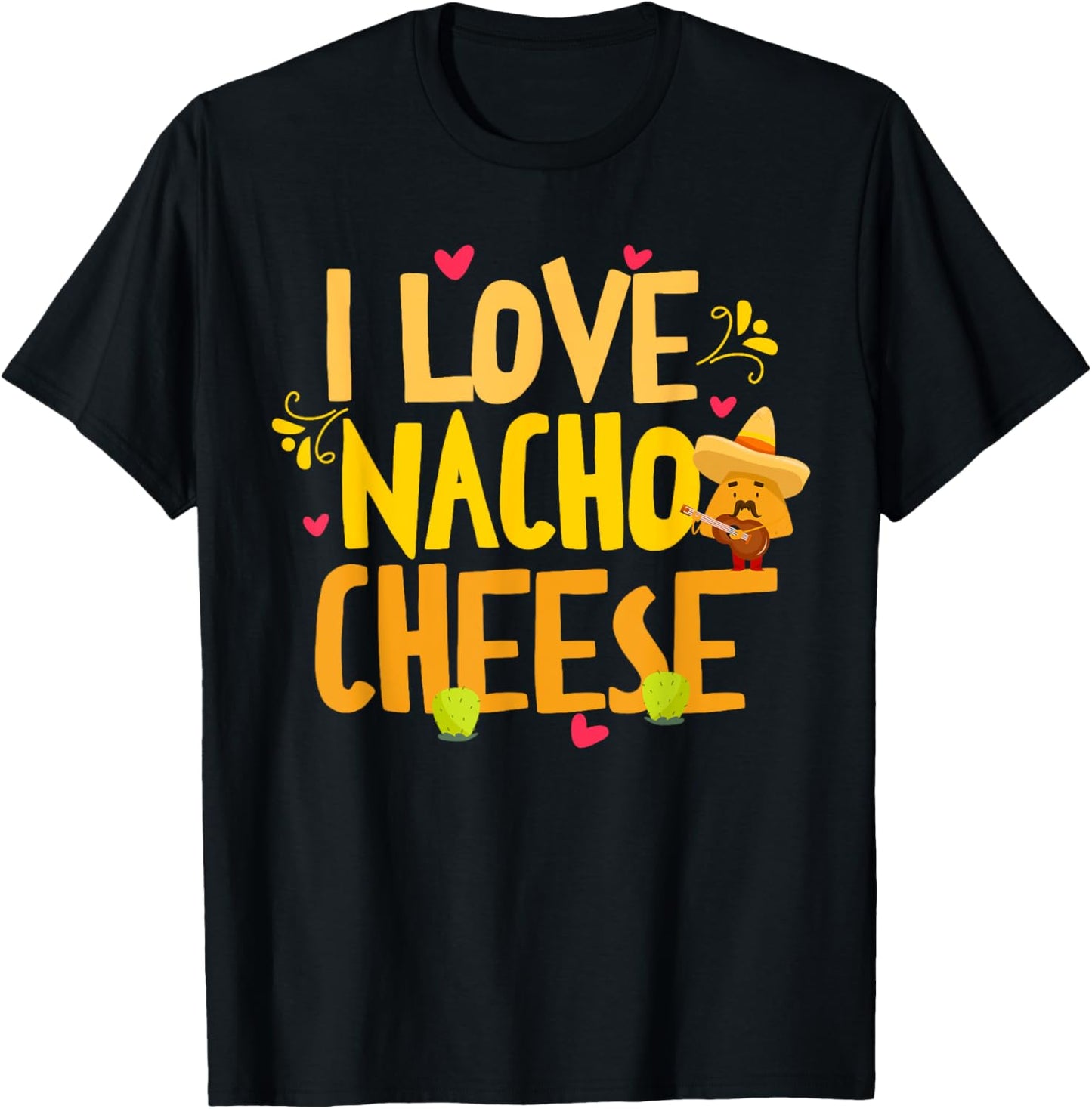 I Love Nacho Cheese Mexican Funny Cinco de Mayo Cheese Lover T-Shirt - T-Shirt | Black