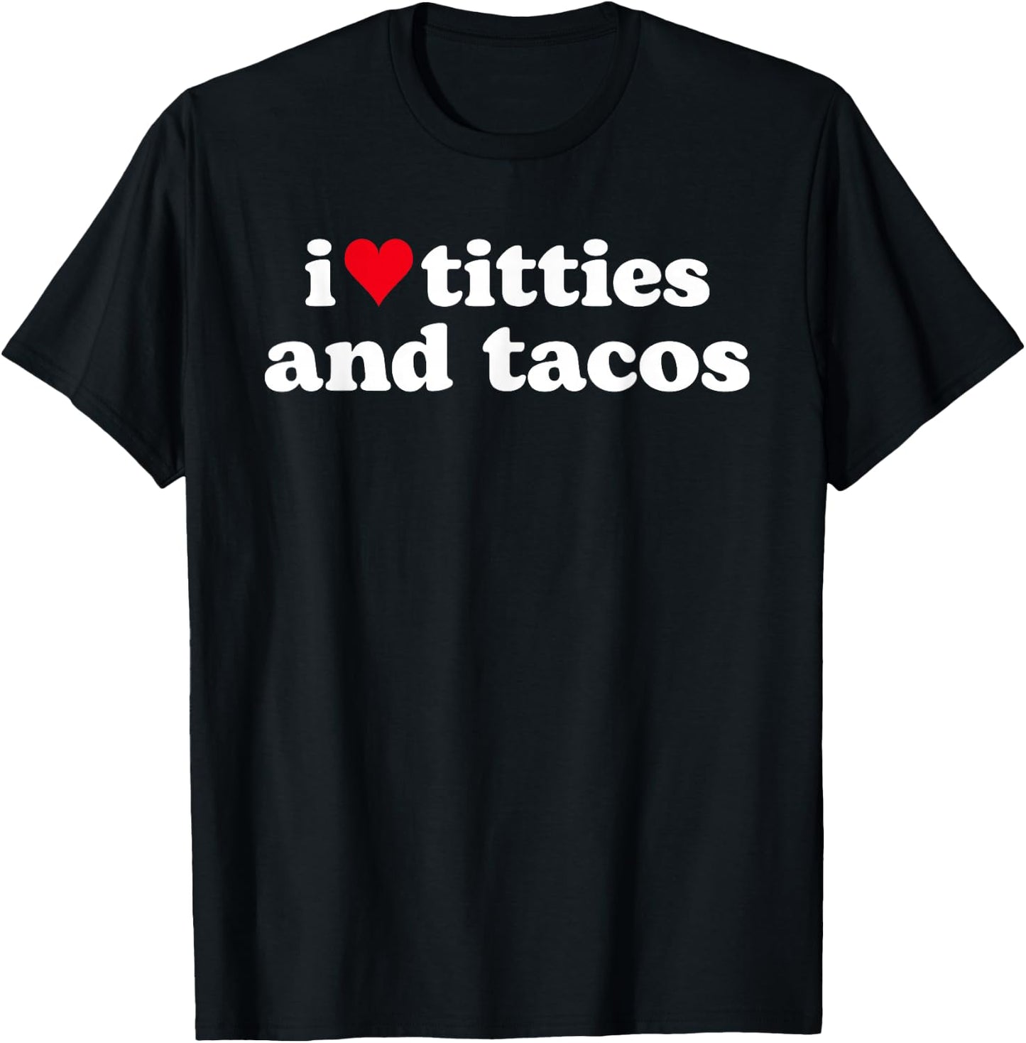 I Love Titties and Tacos Funny T-Shirt - T-Shirt | Black