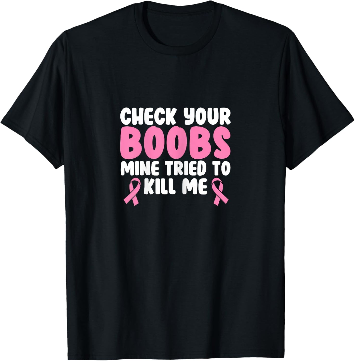 Breast Cancer Check Your Boobs Mine Tried To Kill Me T-Shirt - T-Shirt | Black