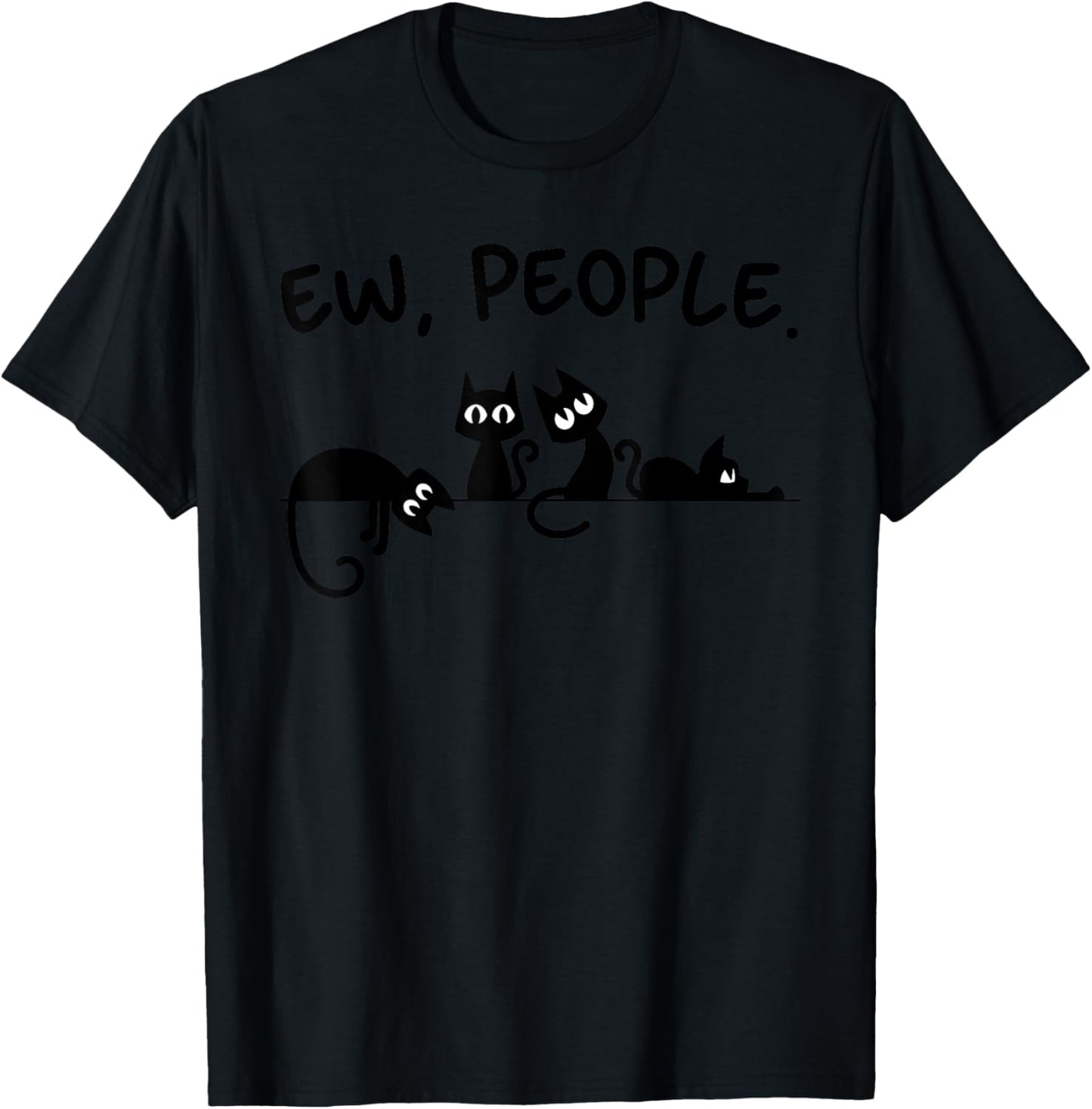 Black Cat Ew People Meowy Funny Cat Lover, Cat Dad, Cat Mom T-Shirt - T-Shirt | Black