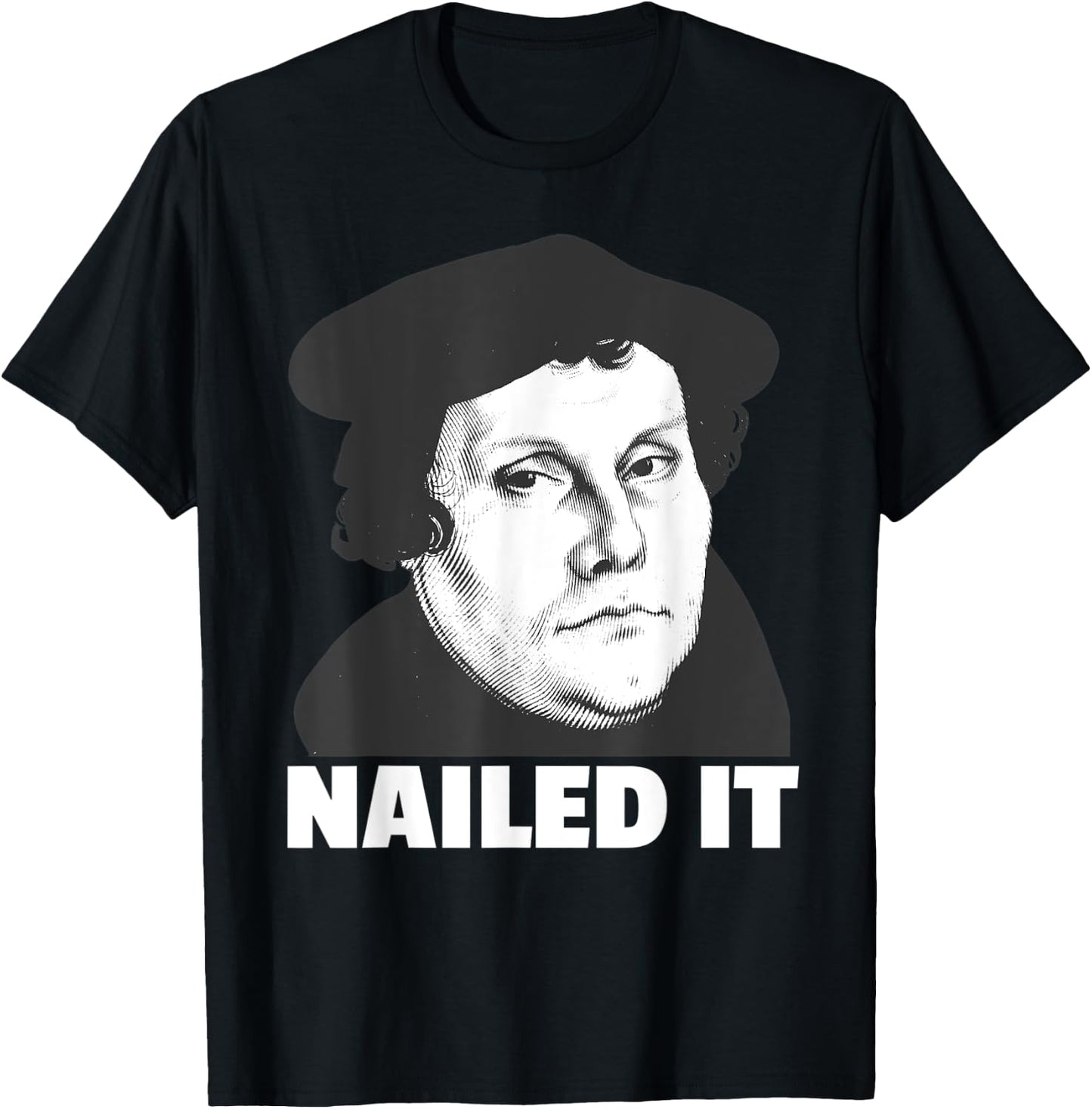Martin Luther Nailed It Reformation Day Reformed Christian T-Shirt - T-Shirt | Black