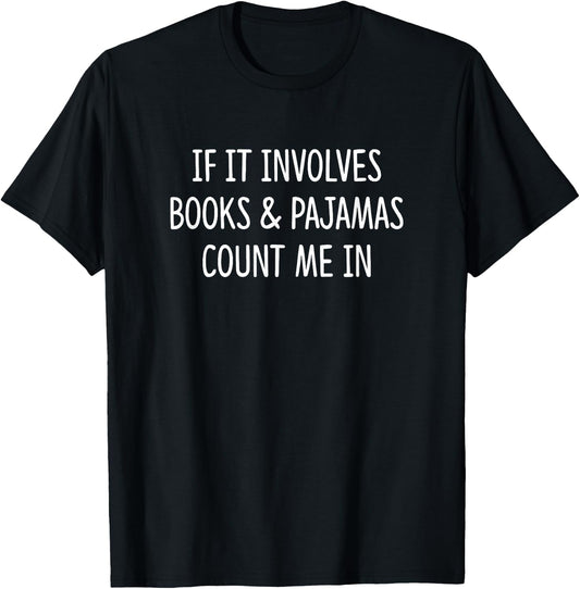 If It Involves Books & Pajamas Count Me In T-Shirt - T-Shirt | Black
