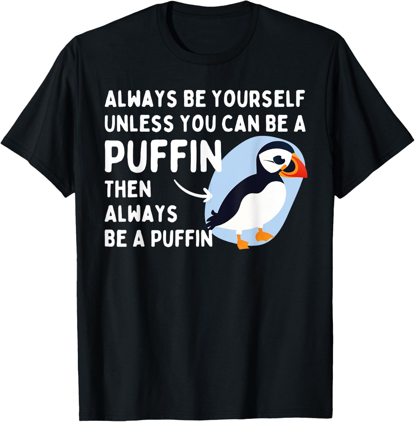Always Be Yourself Unless You Can Be A Puffin Puffin Lover T-Shirt - T-Shirt | Black