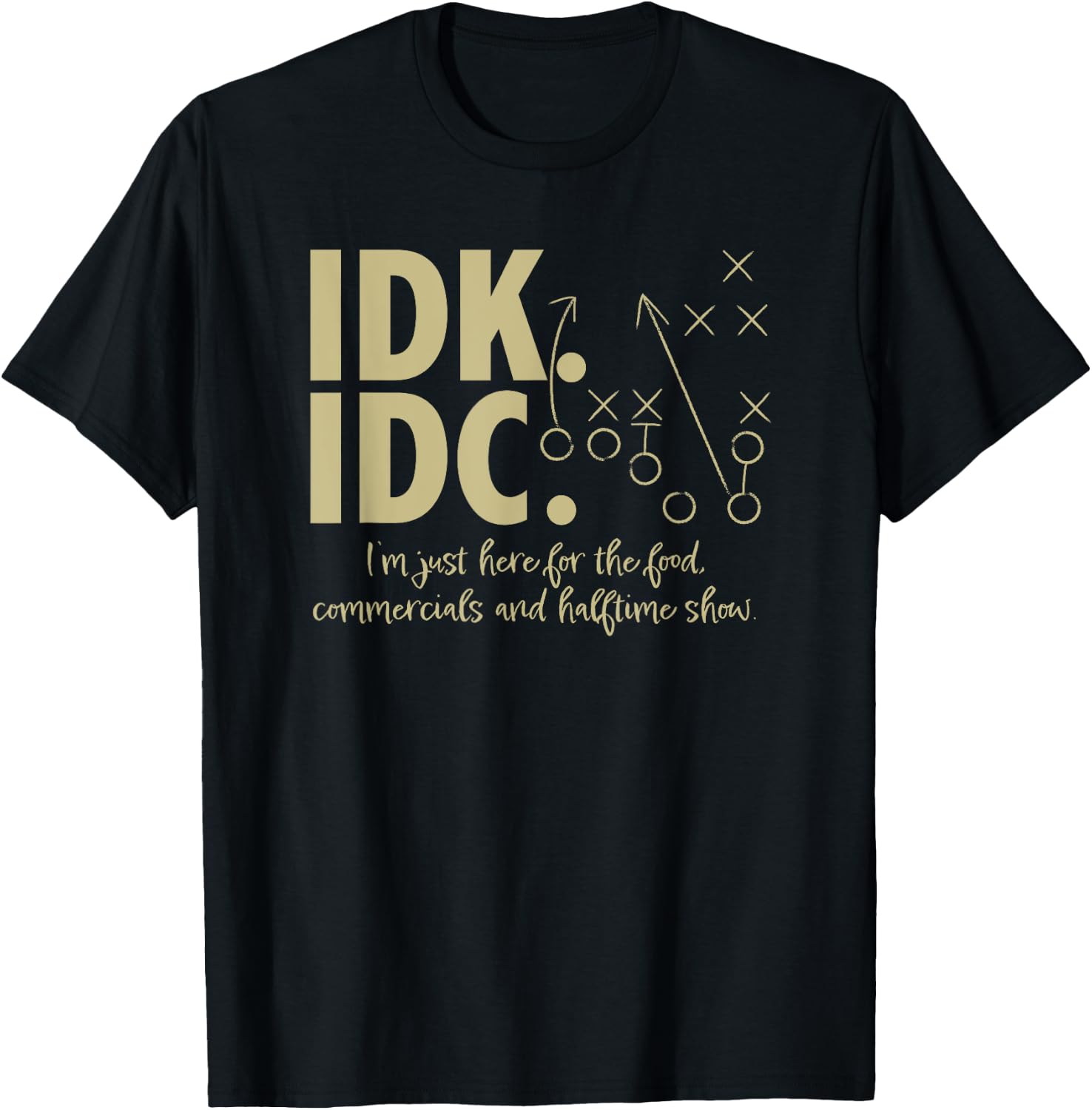 AS IDK IDC Football Here for the food, commercials T-Shirt - T-Shirt | Black