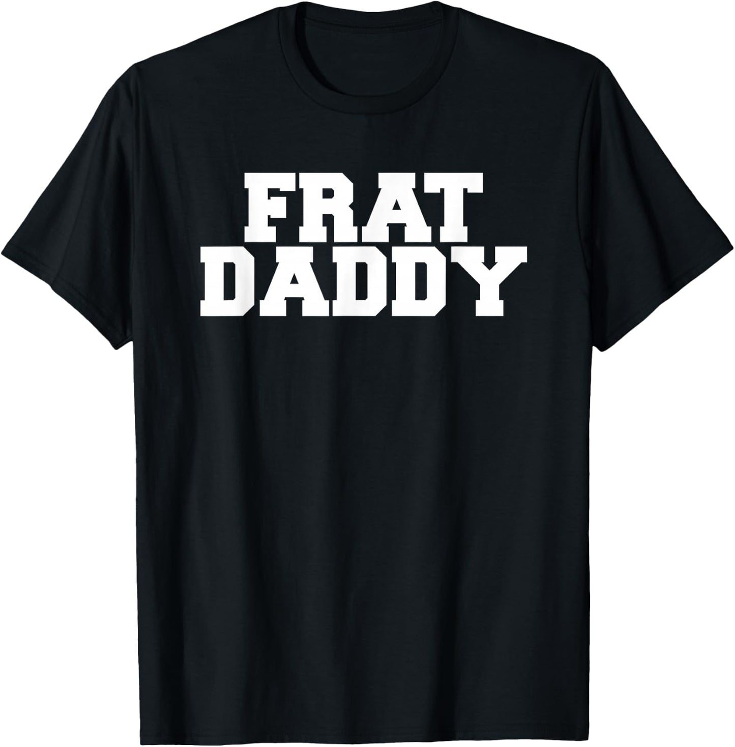 Frat Daddy Funny Fraternity College Rush Party Greek T-Shirt - T-Shirt | Black