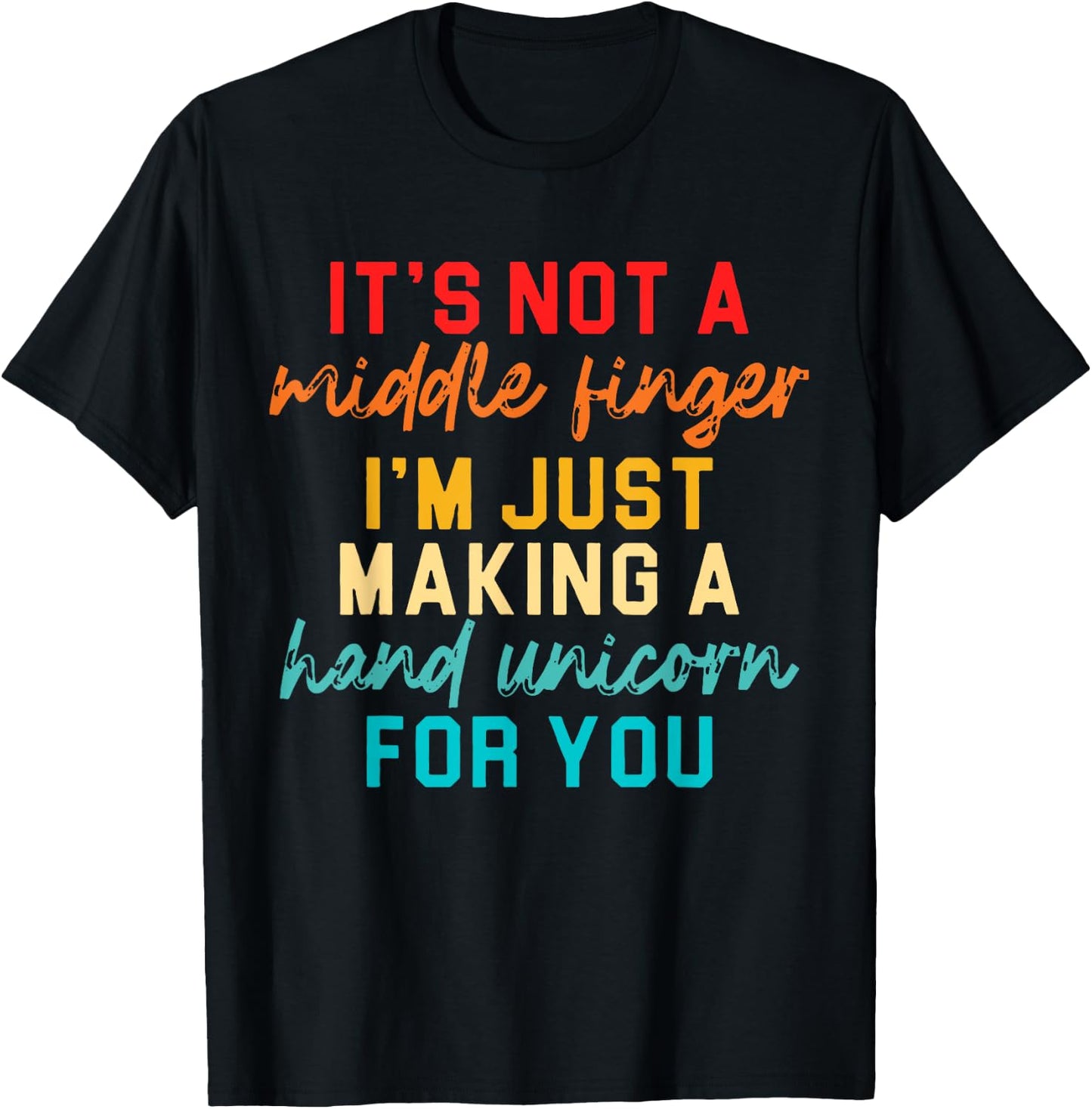It's Not A Middle Finger I'm Just Making A Hand Unicorn T-Shirt - T-Shirt | Black