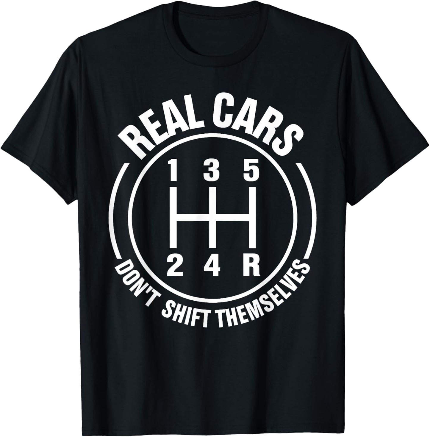 Real Cars Don't Shift Themselves Manual Transmission T-Shirt - T-Shirt | Black