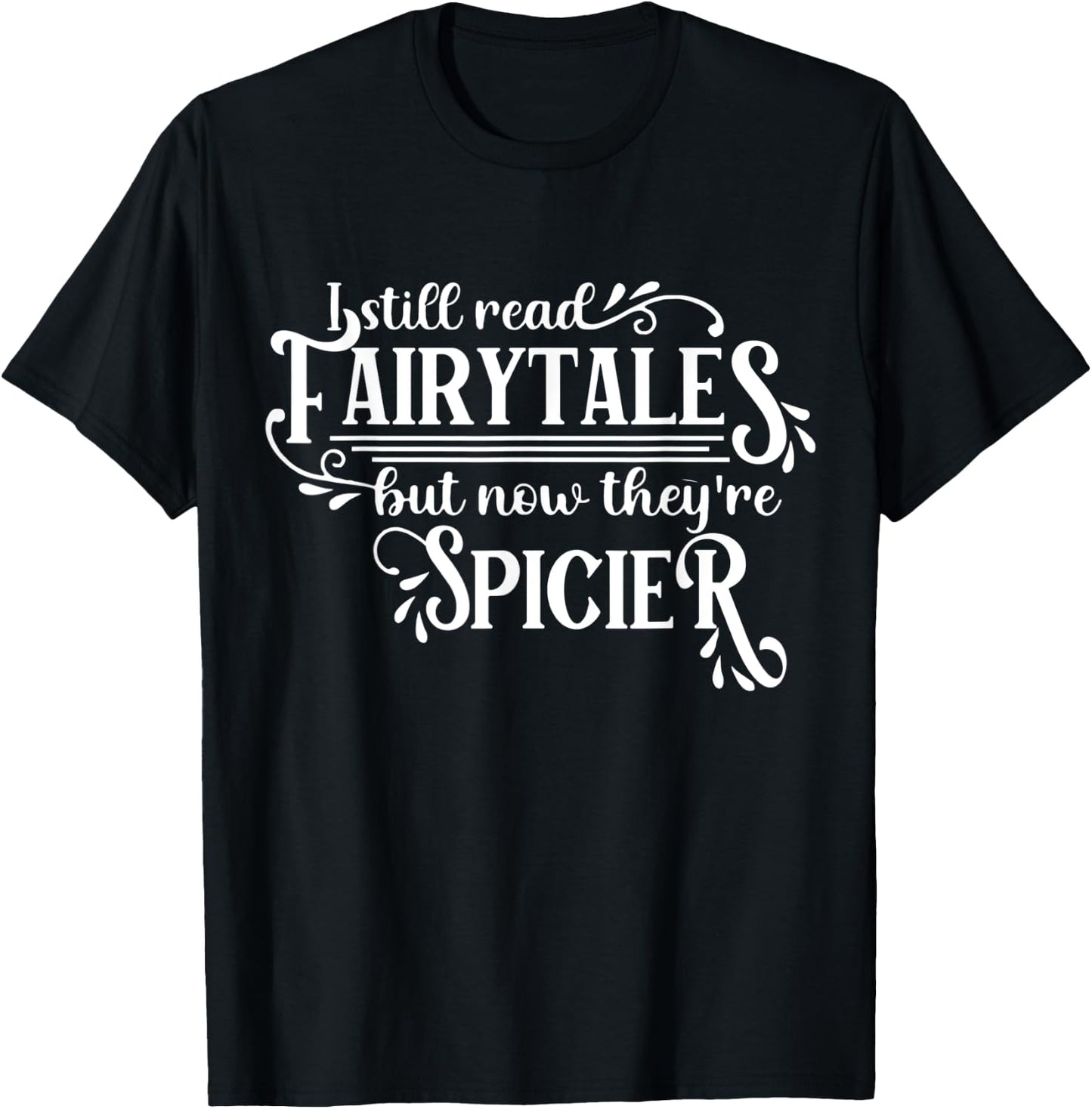 I Still Read Fairy Tales They're Just Dirtier Now Funny T-Shirt - T-Shirt | Black