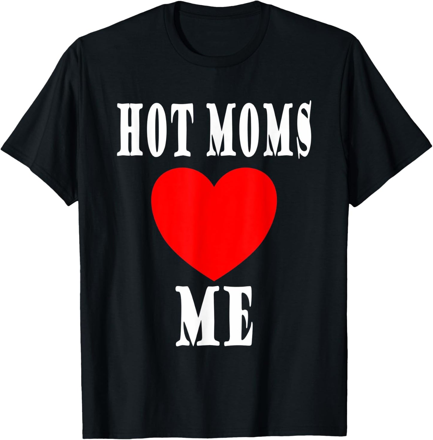 Mother I like to I love Milfs Hot Moms love me T-Shirt - T-Shirt | Black