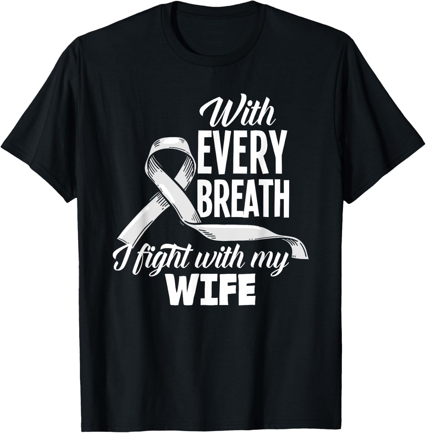 Every Breath I Fight With My Wife Lung Cancer Awareness T-Shirt - T-Shirt | Black
