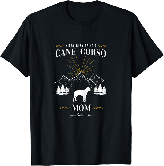 Kinda Busy Being a Cane Corso Mom T-Shirt - T-Shirt | Black