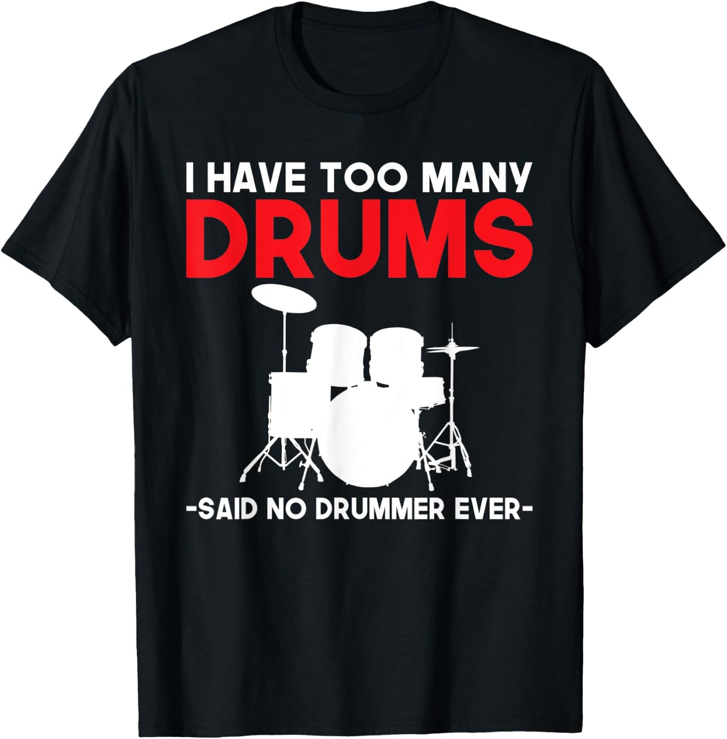 I have too many Drums said no Drummer ever funny Drummer T-Shirt - T-Shirt | Black