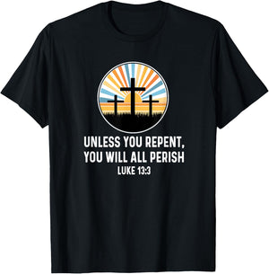 Luke 13:3 13 3 God Jesus Christian Cross Repent Perish Quote T-Shirt - T-Shirt | Black
