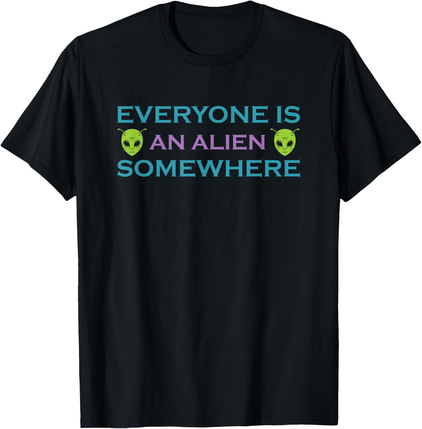 Alien UFO Funny Phrase Everyone is an Alien Somewhere T-Shirt - T-Shirt | Black