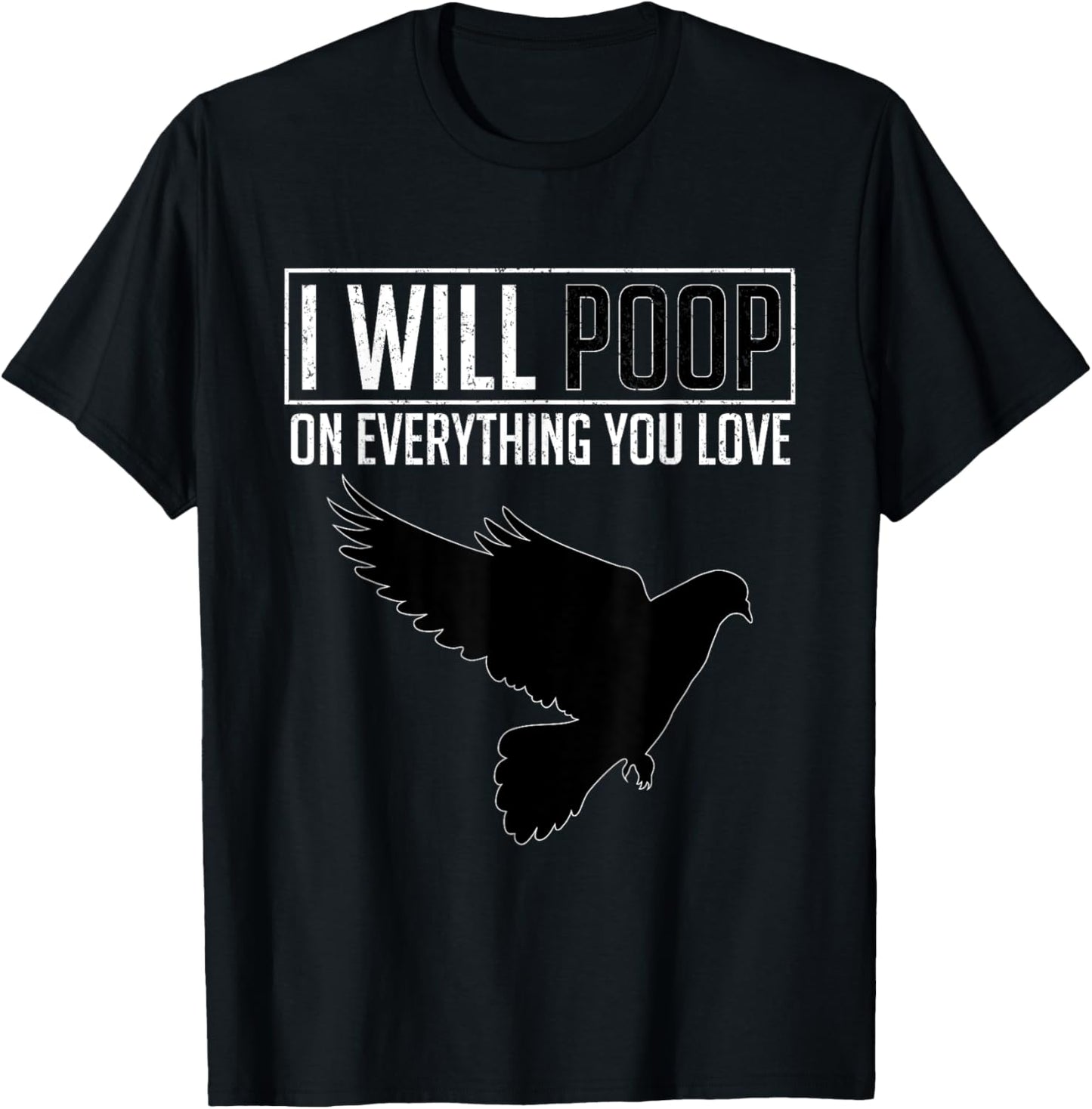 I Will Poop on Everything You Love – Pigeon Bird Lover T-Shirt - T-Shirt | Black