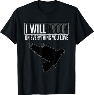 I Will Poop on Everything You Love – Pigeon Bird Lover T-Shirt - T-Shirt | Black