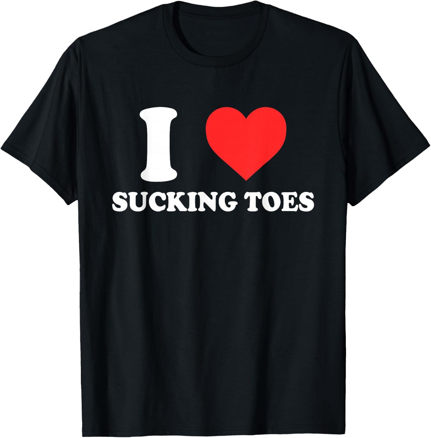 I Love Sucking Toes Heart Apparel T-Shirt - T-Shirt | Black