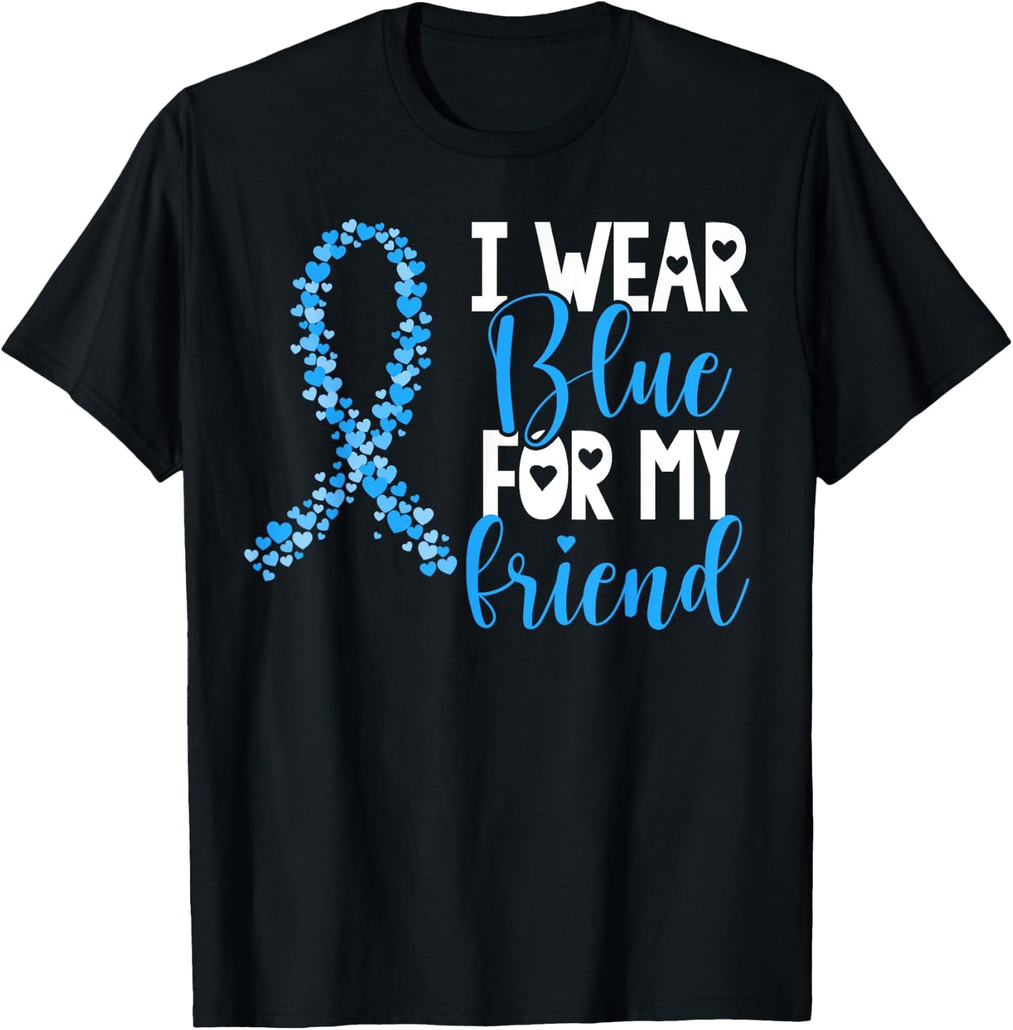 I Wear Blue For My Friend Colon Cancer Awareness Support T-Shirt - T-Shirt | Black