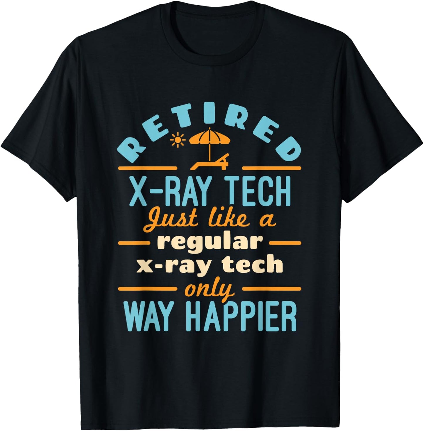 Retired X-Ray Tech Technician Retirement Way Happier T-Shirt - T-Shirt | Black