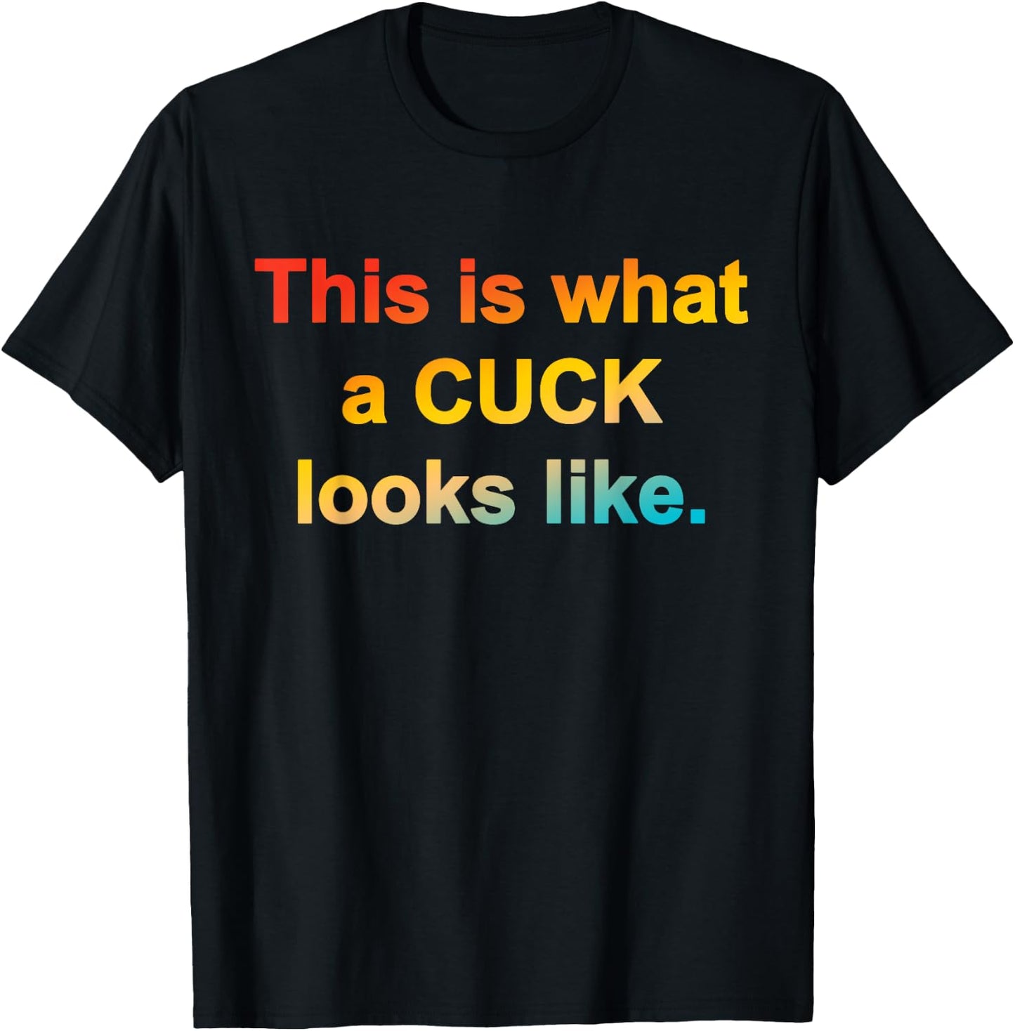 This Is What A Cuck Looks Like Quote T-Shirt - T-Shirt | Black