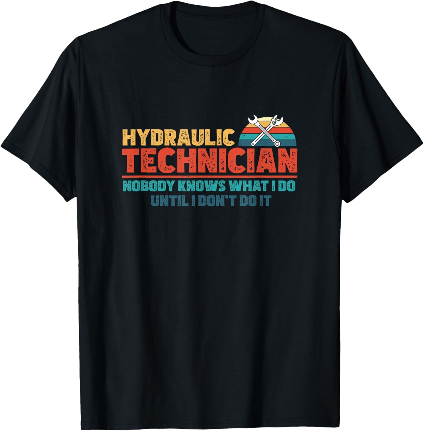 Funny Nobody Knows What I Do Until I Don't Do It Hydraulics T-Shirt - T-Shirt | Black