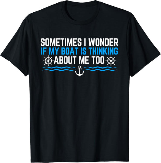 Sometimes i Wonder if My Boat is Thinking About Me Too T-Shirt - T-Shirt | Black
