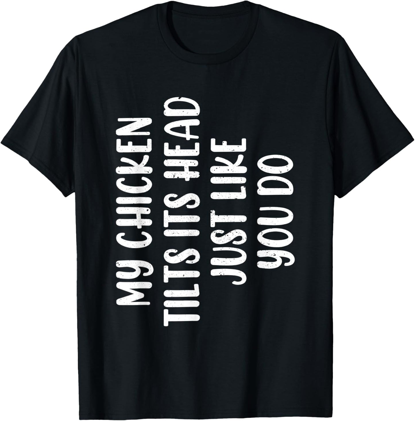 Funny Chicken - My Chicken tilts it's head Just Like You Do T-Shirt - T-Shirt | Black