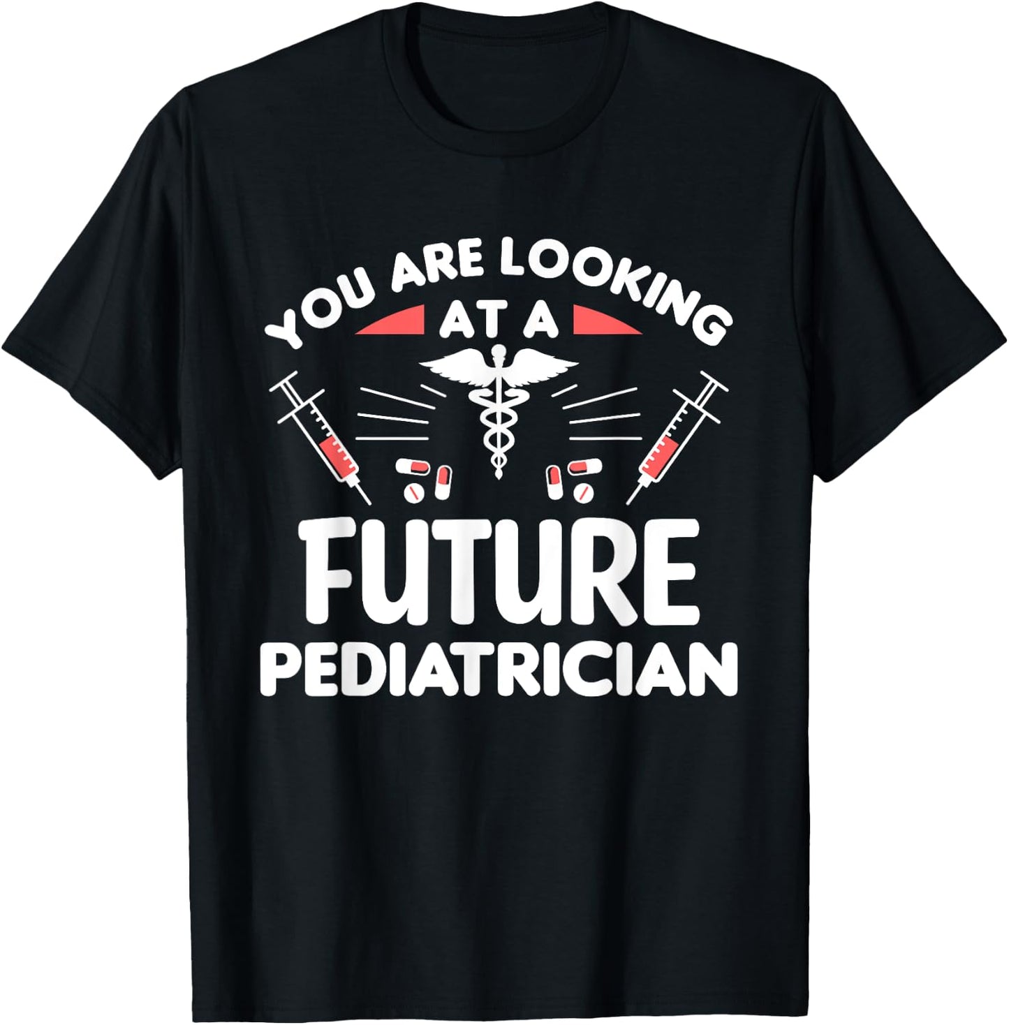 You Are Looking At A Future Pediatrician Pediatrics Doctor T-Shirt - T-Shirt | Black