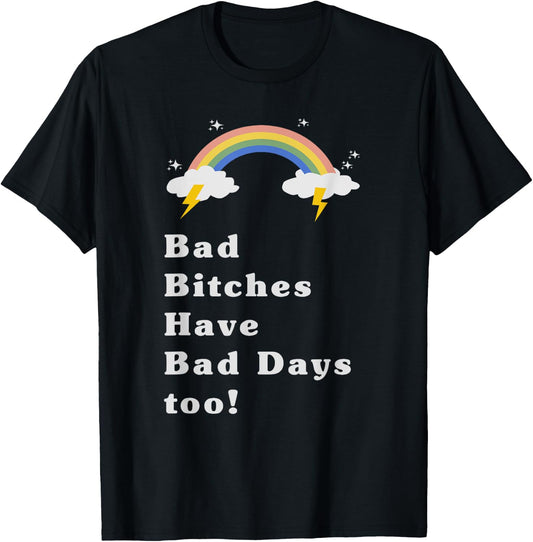 Bad bitches have bad days too rainbow shirt T-Shirt - T-Shirt | Black