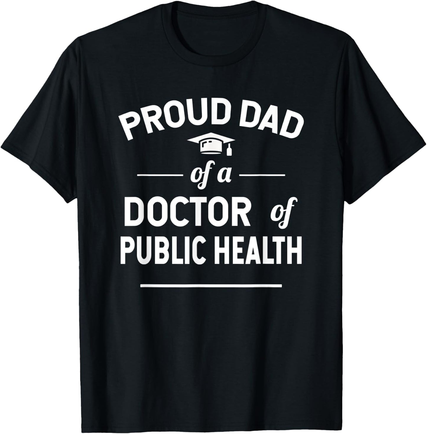 Proud Dad Of A Doctor Of Public Health Graduation T-Shirt - T-Shirt | Black