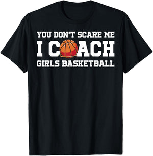 You Dont Scare Me I Coach Girls Basketball T-Shirt - T-Shirt | Black