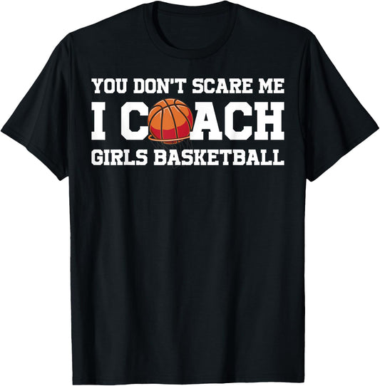 You Dont Scare Me I Coach Girls Basketball T-Shirt - T-Shirt | Black