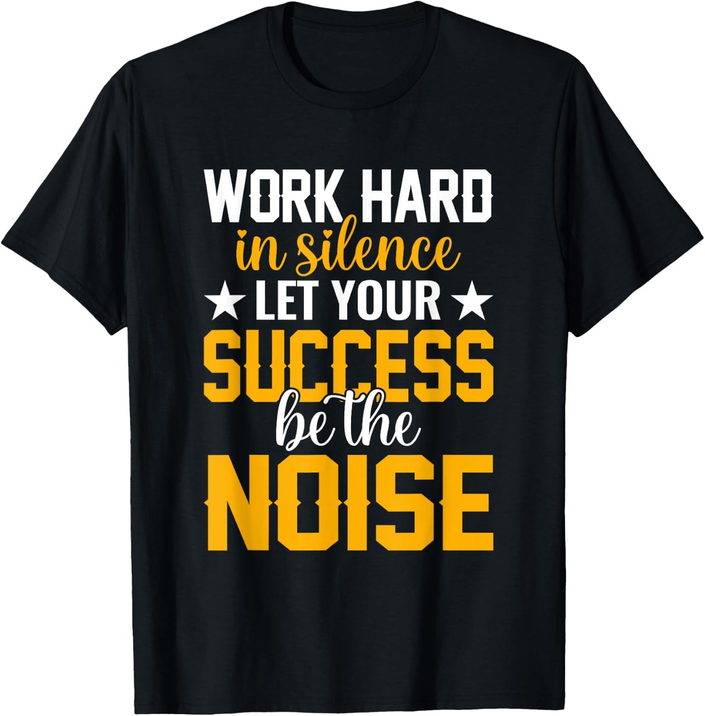 Work hard in silence let your success be the noise Quotes T-Shirt - T-Shirt | Black