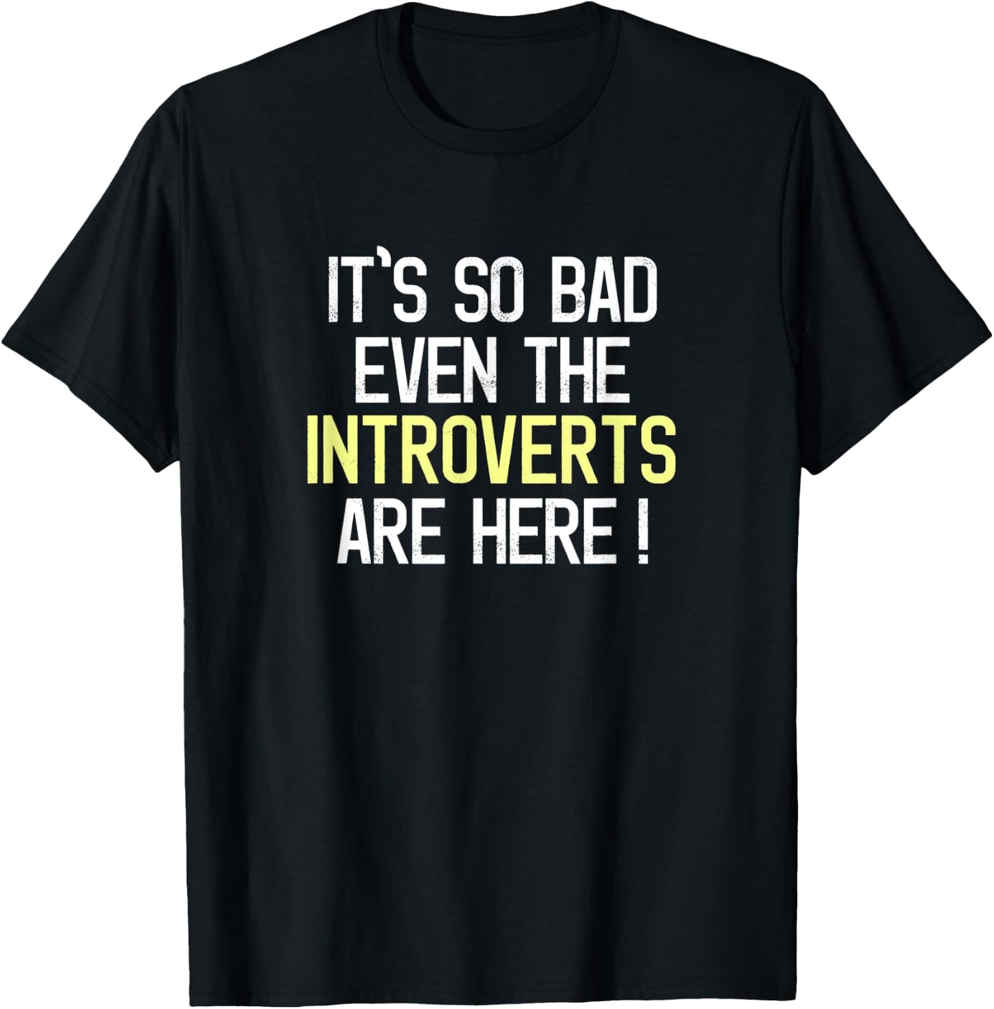 Funny It's So Bad Even The Introverts Are Here Activist T-Shirt - T-Shirt | Black