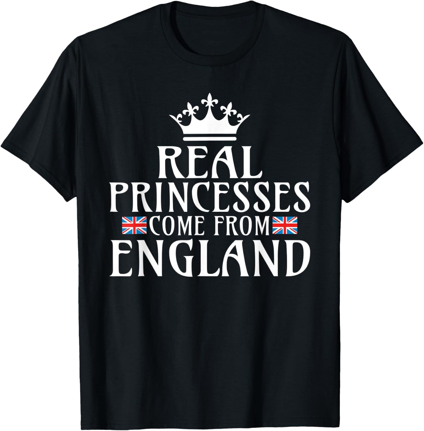 Real Princesses come from England T-Shirt - T-Shirt | Black