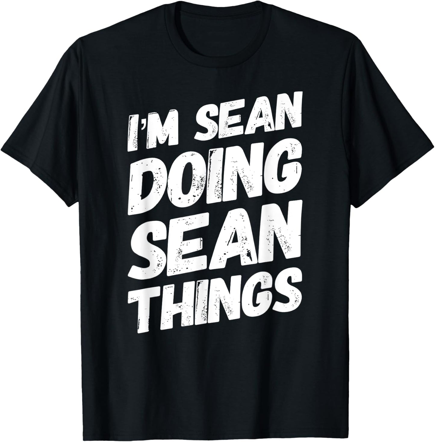 I'M SEAN DOING SEAN THINGS Personalized Name SEAN Gifts Idea T-Shirt - T-Shirt | Black
