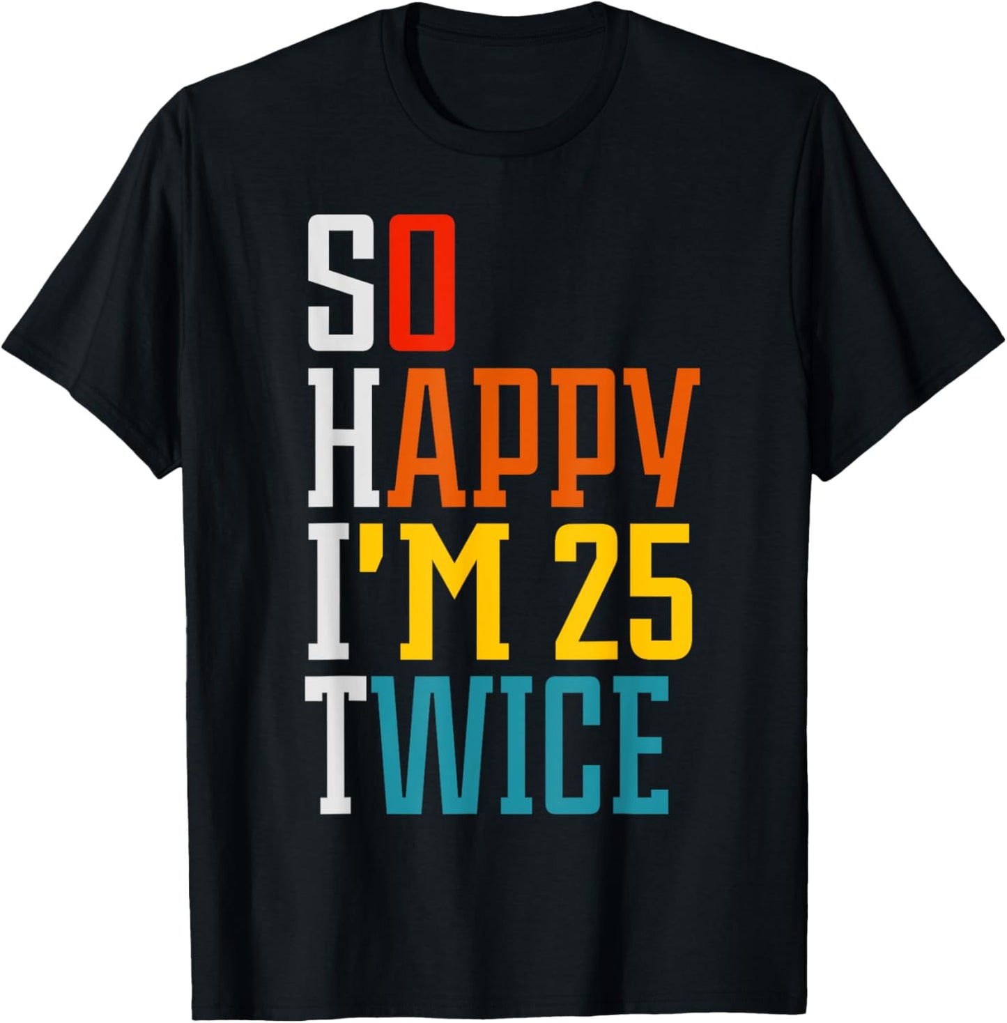 Funny 50th Birthday So Happy I'm 25 Twice Birthday Humor T-Shirt - T-Shirt | Black