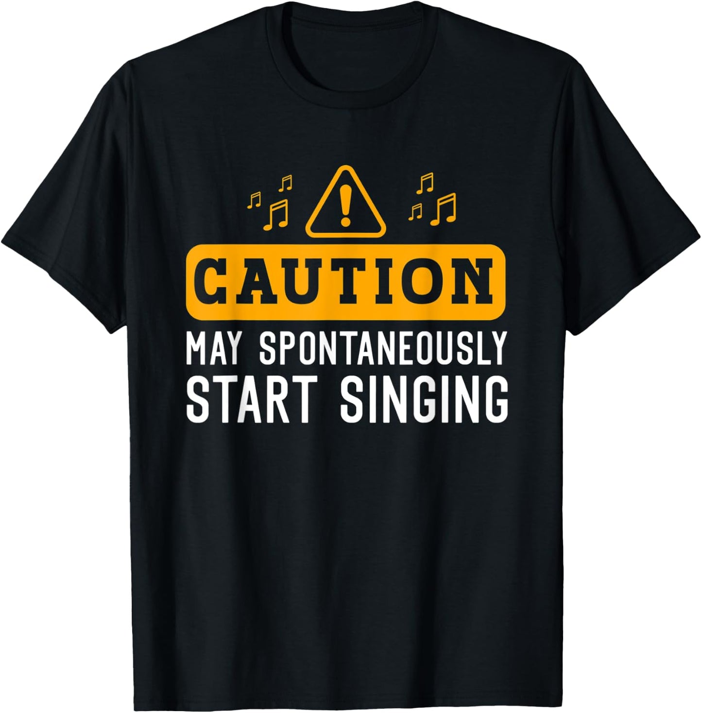 Caution May Spontaneously Start Singing for Singer Men Women T-Shirt - T-Shirt | Black