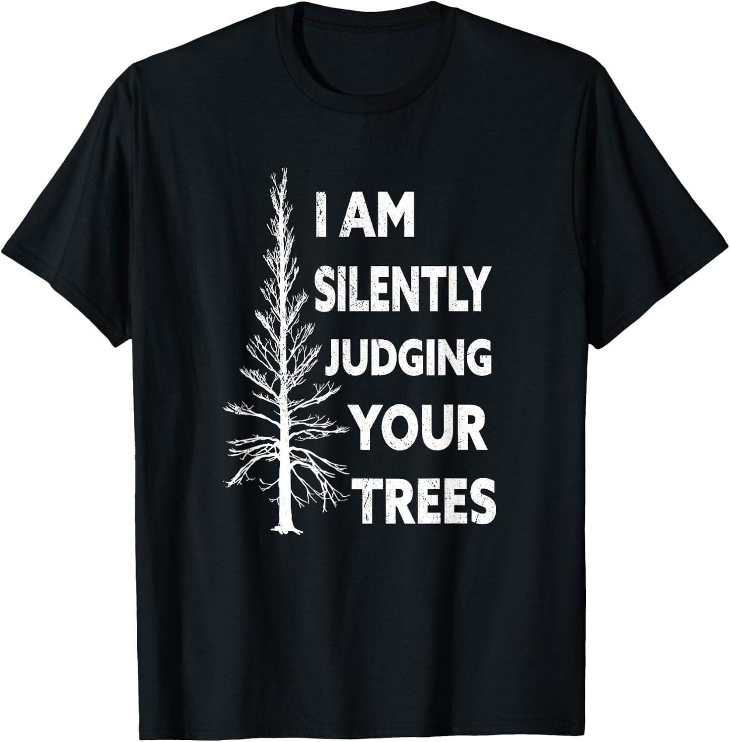 I am silently judging your trees arborist Tree T-Shirt - T-Shirt | Black