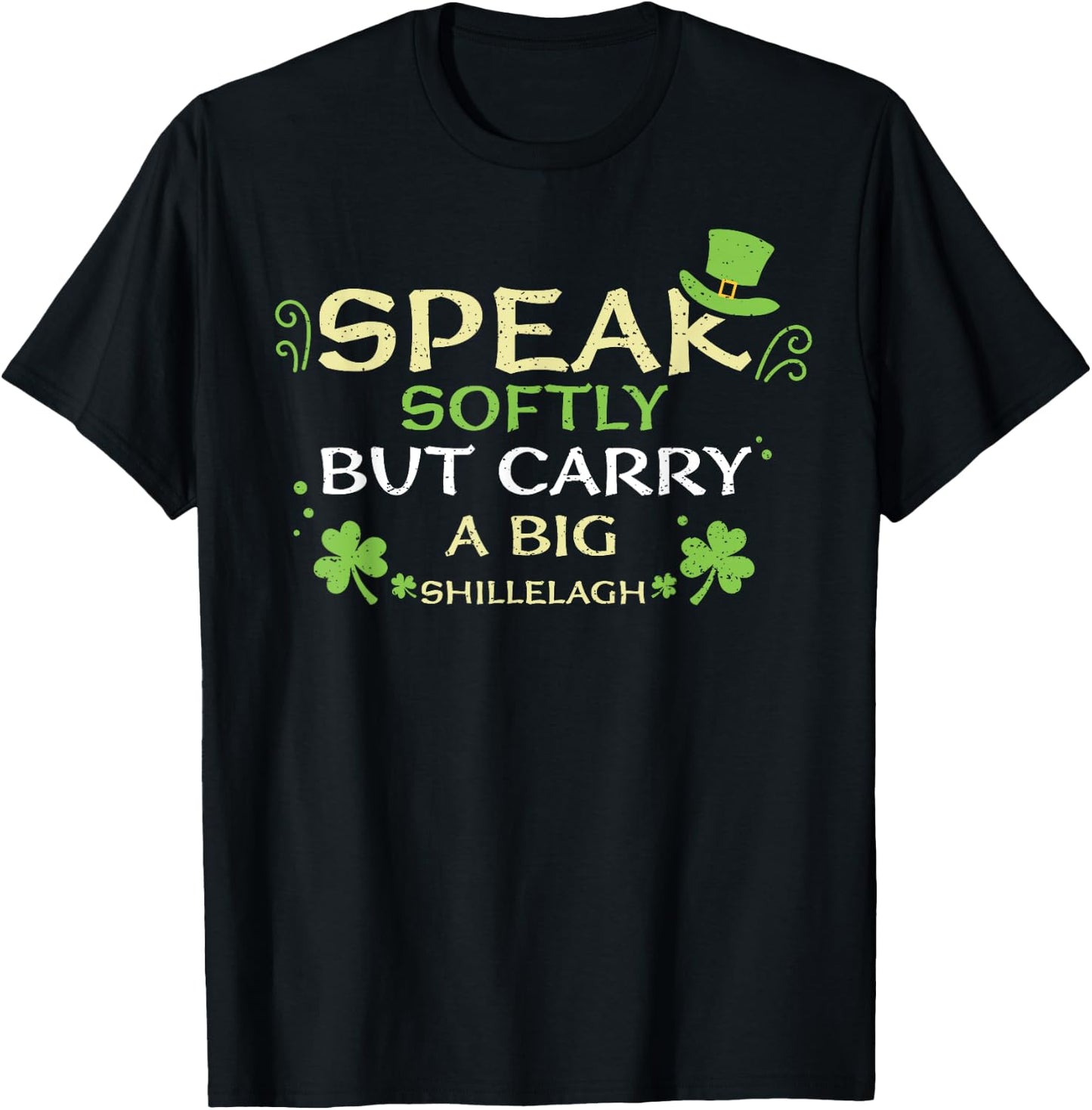 Shillelagh Speak Softly But Carry A Bi... St. Patrick's Day T-Shirt - T-Shirt | Black