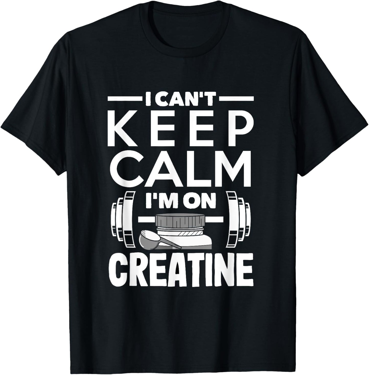 Creatine Monohydrate I Can't Keep Calm Funny Supplement T-Shirt - T-Shirt | Black