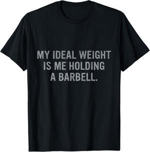 My Ideal Weight Is Me Holding A Barbell Quote T-Shirt - T-Shirt | Black