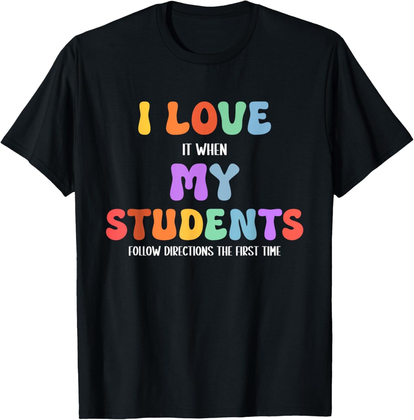 I Love It When My Students Follow Directions The First Time T-Shirt - T-Shirt | Black