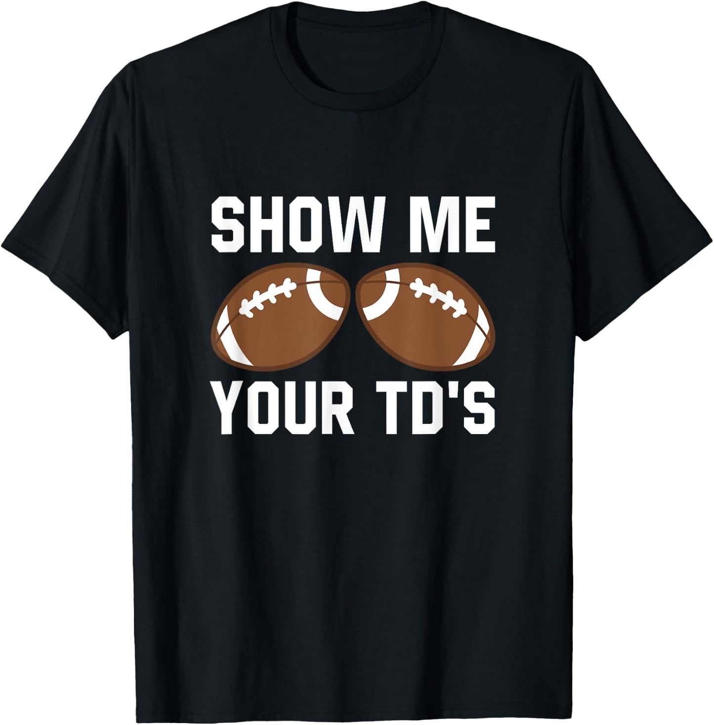Show me your TDs Funny Fantasy Football Touch Down T-Shirt - T-Shirt | Black