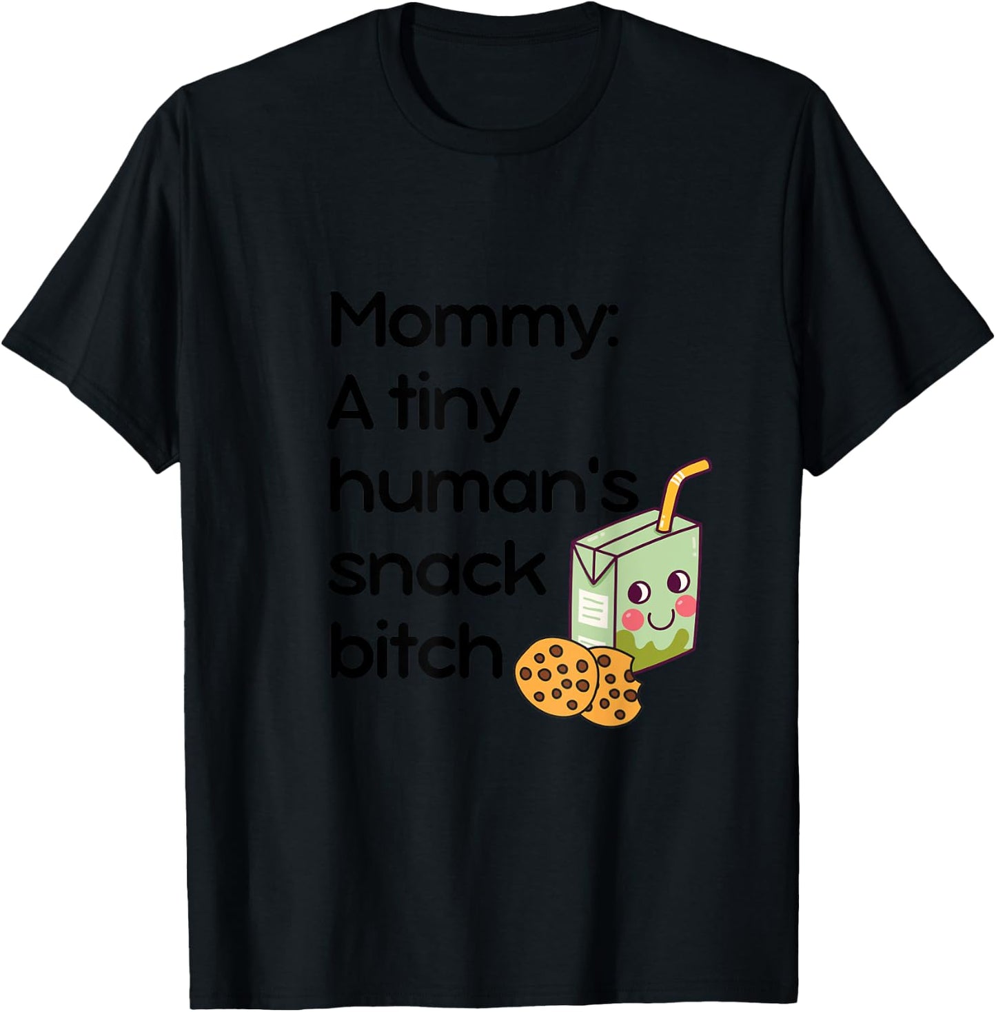 Mommy: A Tiny Human's Snack Bitch T-Shirt - T-Shirt | Black